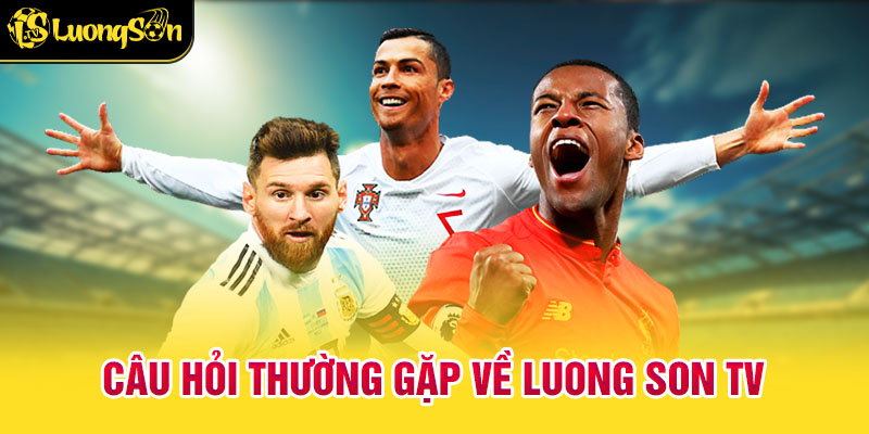 Câu Hỏi Thường Gặp Về Luong Son TV